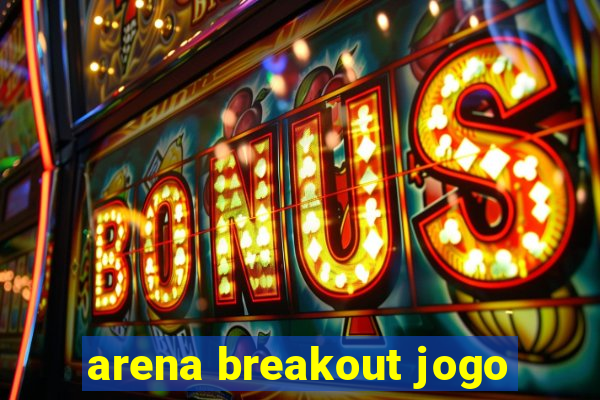 arena breakout jogo